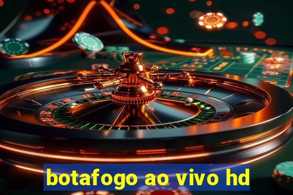 botafogo ao vivo hd